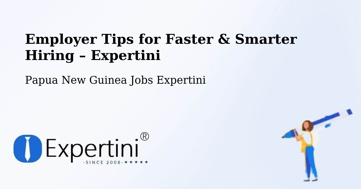 Employer Tips for Hiring & Recruitment – Tari - Tari, Papua New Guinea Jobs Expertini