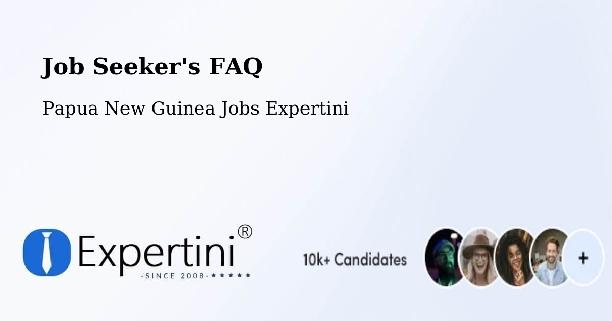 Job Seeker FAQ – Tari - Papua New Guinea Jobs Expertini