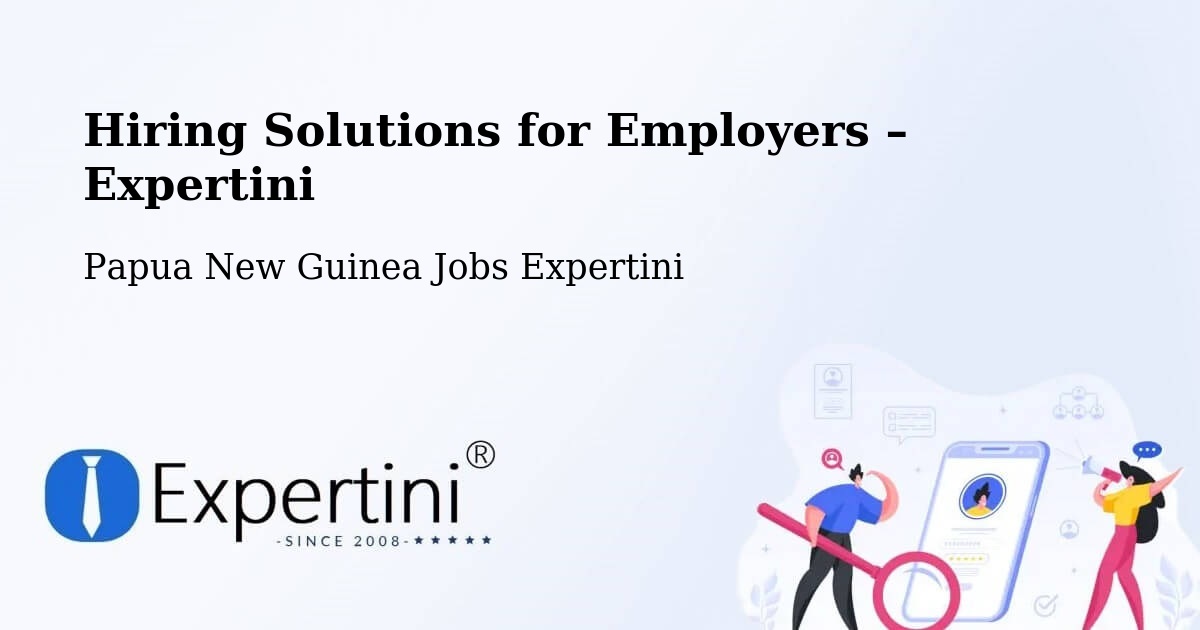 Hiring Solutions for Employers in Tari - Tari, Papua New Guinea Jobs Expertini