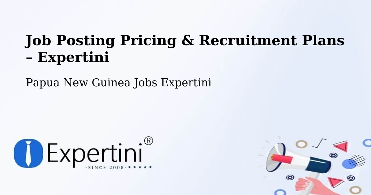 Job Posting Pricing & Recruitment Plans – Tari - Tari, Papua New Guinea Jobs Expertini