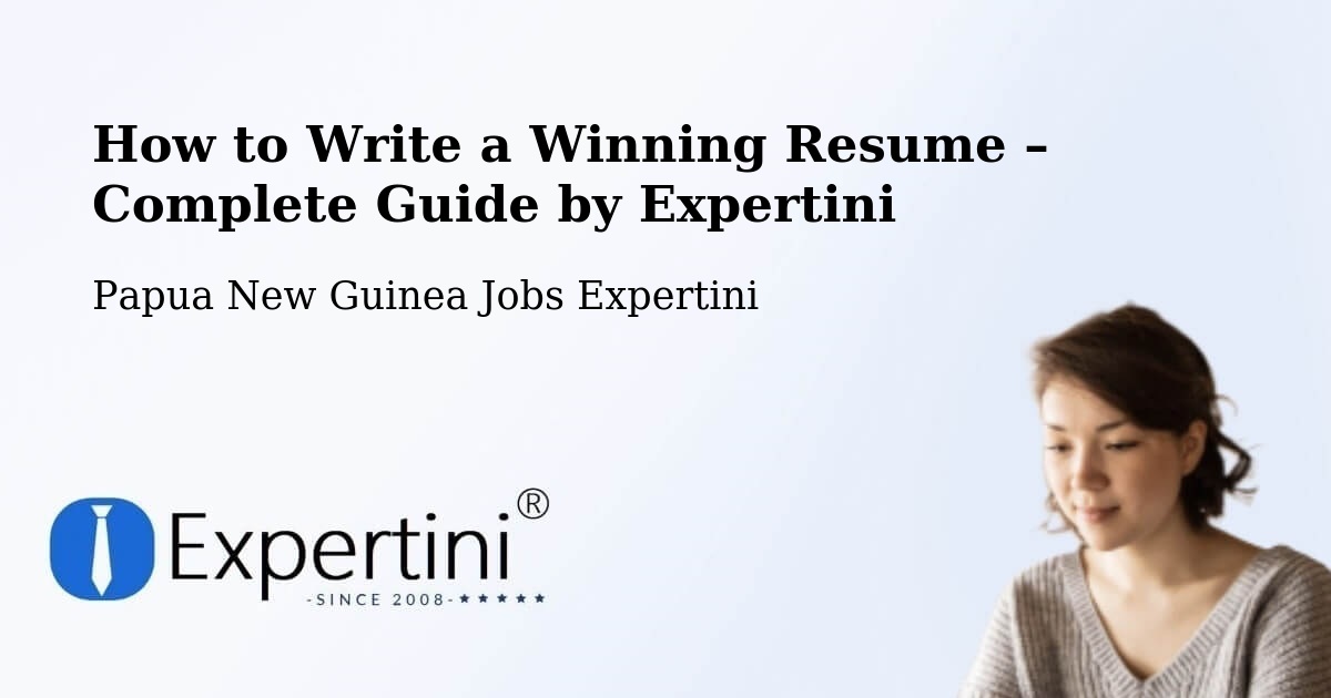 Resume Writing Guide for Job Seekers – Tari - Tari, Papua New Guinea Jobs Expertini